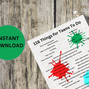 May include: A printable list of 116 things for teens to do, with green, red, and blue paint splatters on a woodgrain background. The list includes activities such as planting a butterfly garden, building a bird house, going fishing, and learning a new song.