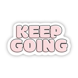SINGLE STICKER | Keep Going | Motivational Sticker | Inspirational Sticker | Vinyl Decal