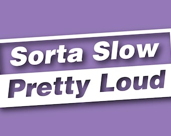 May include: White rectangle with a purple background. The text "Sorta Slow Pretty Loud" is written in white letters.