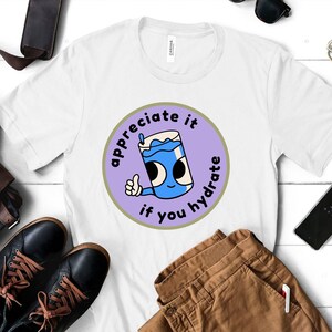 Hydrate and Appreciate T-shirt Design