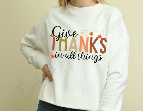 In All Things Give Thanks Bible Verse Sweatshirt In All Things Give Thanks Bible Verse Sweatshirt