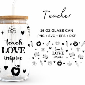 Teach Love inspire - 16oz Glass Can svg, Libbey Glass Can Wrap, svg Files for Cricut & Silhouette Cameo, Glassware svg