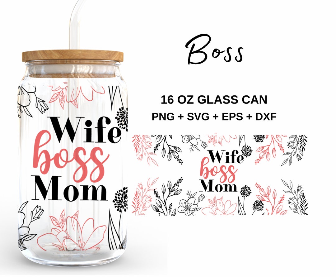 Wife Boss Mom - 16oz Glass Can Svg, Libbey Glass Can Wrap, Svg Files ...
