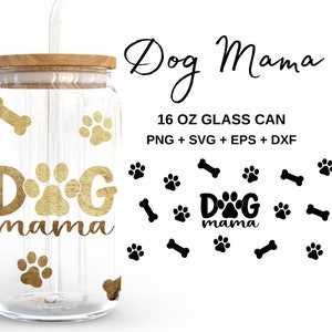 Dog Mama - 16oz Glass Can svg, Libbey Glass Can Wrap, svg Files for Cricut & Silhouette Cameo, Glassware svg