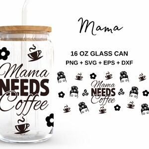 Mama braucht Kaffee - 16 Unzen Glasdose svg, Libbey Glass Can Wrap, svg-Dateien für Cricut & Silhouette Cameo, Glassware svg