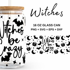Witches be crayz - 16oz Glass Can svg, Libbey Glass Can Wrap, svg Files for Cricut & Silhouette Cameo, Glassware svg