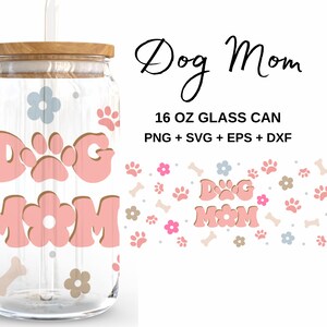 Dog Mom - 16oz Glass Can svg, Libbey Glass Can Wrap, svg Files for Cricut & Silhouette Cameo, Glassware svg