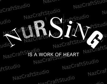 Nursing Is a Work of Heart PNG, Nurse Appreciation Sublimation, Medical Quote Design, Nurse Shirt Clipart