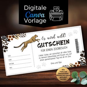May include: A white gift certificate with a leaping cheetah illustration, text that reads "Es wird wild! GUTSCHEIN FÜR EINEN ZOOBESUCH", and the words "Digitale Canva Vorlage". The certificate has a barcode and animal print borders.
