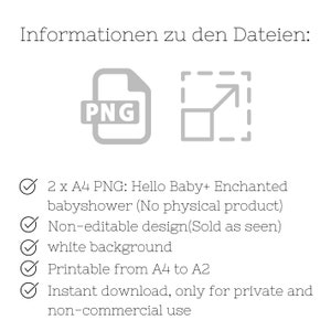 Pu&ograve; includere: Due file digitali stampabili di un design Hello Baby e Enchanted Babyshower. I file sono in formato PNG e sono disponibili per il download immediato. I design non sono modificabili e presentano uno sfondo bianco. Sono stampabili da A4 ad A2. I design sono solo per uso privato e non commerciale.