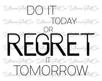 Do It Today or Regret It Tomorrow SVG I Inspirational Saying Design SVG Saying SVG I Svg Files For  Cricut svg Design Svg