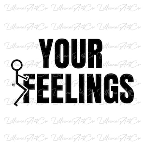 F*** Your Feelings SVG I Humor SVG I Trendy Svg I Adult Svg I Explicit Content I Inspiration Design I Cricut Cut File I Instant Download I