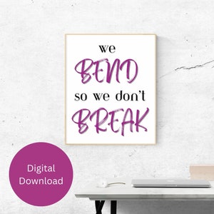 We bend so we don&#39;t break, wall art, digital wall art, printable wall art, wall print, digital download, picture, printable
