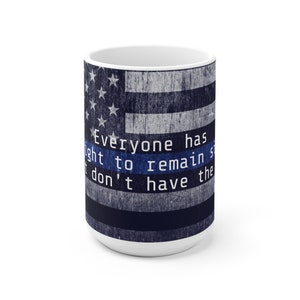 The right to remain silent police mug gift for cop miranda rights get a lawyer individual rights police dad gift for police officer be quiet