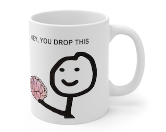 Hey You Drop This Brain Stick Figure Ceramic Mug 11oz | Funny Mug, Meme Mug, Tea Mug, Gag Mug, Gift for Geeks, Novelty Mug
