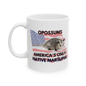 Opossums America&#39;s Only Native Marsupial Ceramic Mug 11oz || Funny Mug, Meme Mug, Gag Mug, Novelty Mug, Quirky, Coffee, Weird, Animal