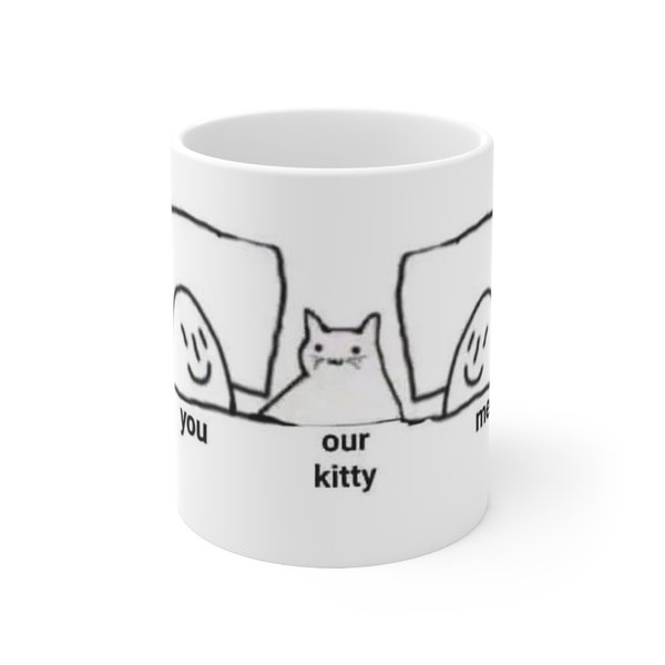 Me You Our Kitty Low Res Meme Ceramic Mug 11oz | Funny Mug, Meme Mug, Tea Mug, Gag Mug, Gift for Geeks, Novelty Mug, Cat Mug, Kitty