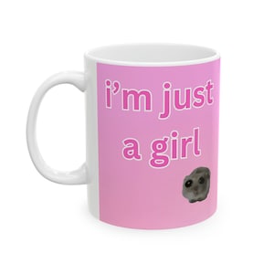 I&#39;m Just A Girl Sad Hamster Meme Ceramic Mug 11oz  || Funny Mug, Meme Mug, Gag Mug, Novelty Mug, Quirky, Coffee, Office, Weird, Hamster