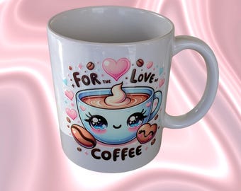 For the Love of Coffee Mug – Cute Kawaii 11oz Ceramic Cup – Printed on Both Sides – Coffee Lover Gift – White Gift Box Included
