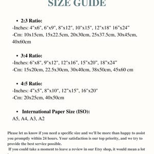 May include: A white size guide with text detailing print sizes in inches and centimeters. Ratios include 2:3, 3:4, and 4:5, along with International Paper Sizes A5, A4, A3, and A2. The guide also includes a customer service message.