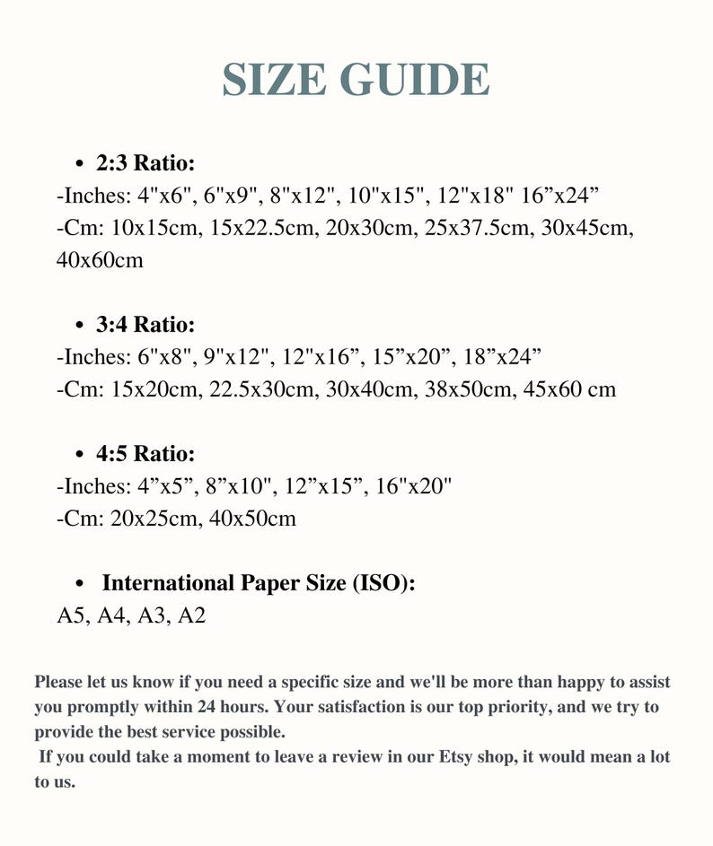 May include: A white size guide with text detailing print sizes in inches and centimeters. Ratios include 2:3, 3:4, and 4:5, along with International Paper Sizes A5, A4, A3, and A2. The guide also includes a customer service message.