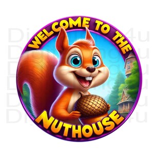 May include: A cartoon squirrel with a big smile holds a large acorn. The squirrel is in the centre of a purple circle with the text "Welcome to the Nuthouse" in yellow letters.