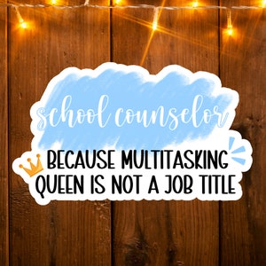 May include: A blue and white sticker with the text "school counselor because multitasking queen is not a job title" and a gold crown.
