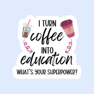 Funny Teacher Holographic Sticker, I Turn Coffee Into Education, What&#39;s Your SuperPower?