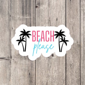 Beach sticker, ocean sticker, sea sticker, beach please, beach lover, Vinyl Sticker, Water and UV-Resistant, Scratch-Resistant, Sticker