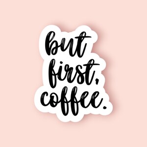 But First, Coffee Vinyl Sticker, Water and UV-Resistant, Sticker for Laptops, Water Bottles, Notebooks, Planners for Coffee Lovers