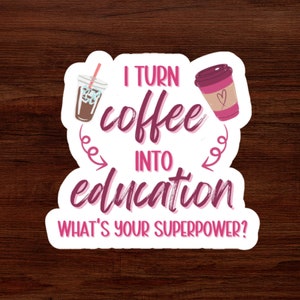I Turn Coffee Into Education, What&#39;s Your SuperPower? Funny Teacher Holographic Sticker