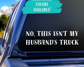 No This Isn't My Husband's Truck Permanent Vinyl Car Decal for Women Decal for Truck Window Truck Lovers and Strong Women