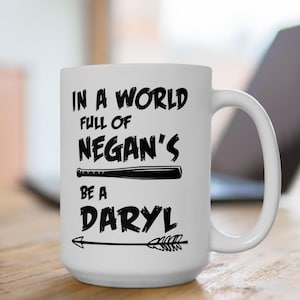 Daryl Dixon mug, TWD mug, Negan Mug, Norman Reedus Mug, The Walking dead mug, In a world full of Negans be a Daryl Dixon Fans