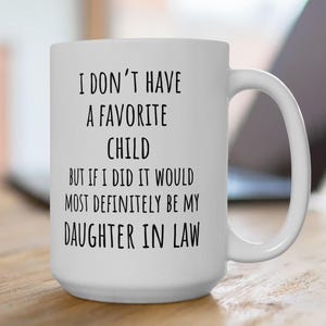 Daughter In Law Mug Gift to Mother in Law Father in Law Favorite Child Mug i Love My Daughter In Law Mug My Daughter In law is my Favorite