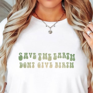 Save The Earth Dont Give Birth Shirt, Childfree By Choice Shirt Childfree, Childfree Apparel Line From Childfree People, Global Warming