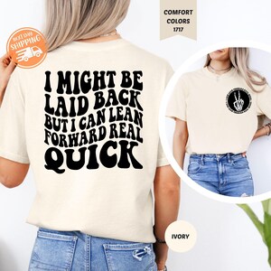 Comfort Colors® I Might Be Laid Back But I Can Lean Forward Real Quick Shirt, Funny Sarcasm T-shirt, Trendy Design Shirt, Sarcastic Shirt