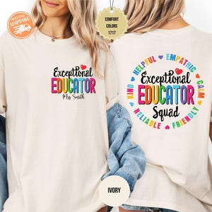 May include: Ivory-colored t-shirt with the words "Exceptional Educator" in colorful letters. The shirt also features the text "Mrs. Smith" and a heart graphic. The back of the shirt has the words "Exceptional Educator Squad" in a circle with positive adjectives.