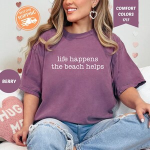 Comfort Colors Shirt Life Happens The Beach Helps, Coastal Shirt For Women, Cute Summer Tee, Beach Therapy Shirt, Ocean Vibes Vacation Gift