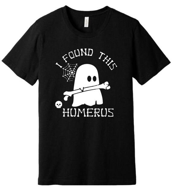 I Found This Humerus Shirt