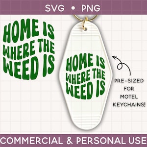 May include: A white motel keychain with the text "HOME IS WHERE THE WEED IS" in green. The design is pre-sized for motel keychains. The image also includes the text "SVG • PNG" and "COMMERCIAL & PERSONAL USE".