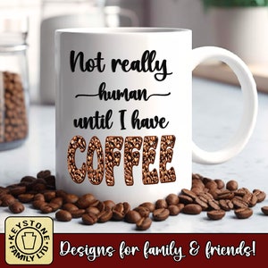 Coffee Lovers Mug. Not Really Human Until I Have Coffee! Funny Coffee Mug. Coffee bean design. Great gift for your favorite coffee lover.