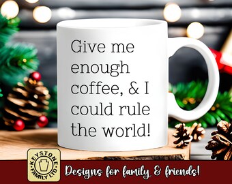Coffee Lovers Christmas Gift. Funny coffee mug. Give Me Enough Coffee and I Can Rule The World! Stocking stuffer gift for coffee lover.