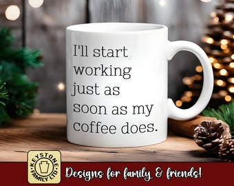 Coffee Lovers Christmas Gift. Funny coffee mug. Will Start Working as Soon as My Coffee Does! Stocking stuffer gift for coffee lover.