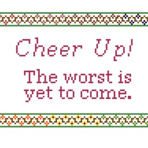 Cheer Up! The worst is yet to come. PDF Cross-stitch Pattern