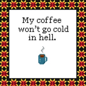 Puede incluir: Un fondo blanco con un borde negro de estrellas rojas y amarillas. El texto "My coffee won't go cold in hell." está escrito en negro. Una taza de café azul con vapor que sale de ella está debajo del texto.