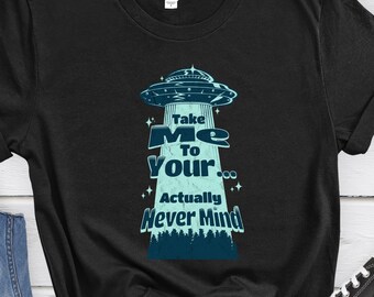 May include: Black t-shirt with a graphic of a UFO and the text "Take Me To Your... Actually Never Mind".