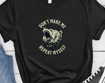 Angry mama bear yelling &quot;Don&#39;t make me repeat myself&quot; t-shirt gift for angry person shirt funny tee