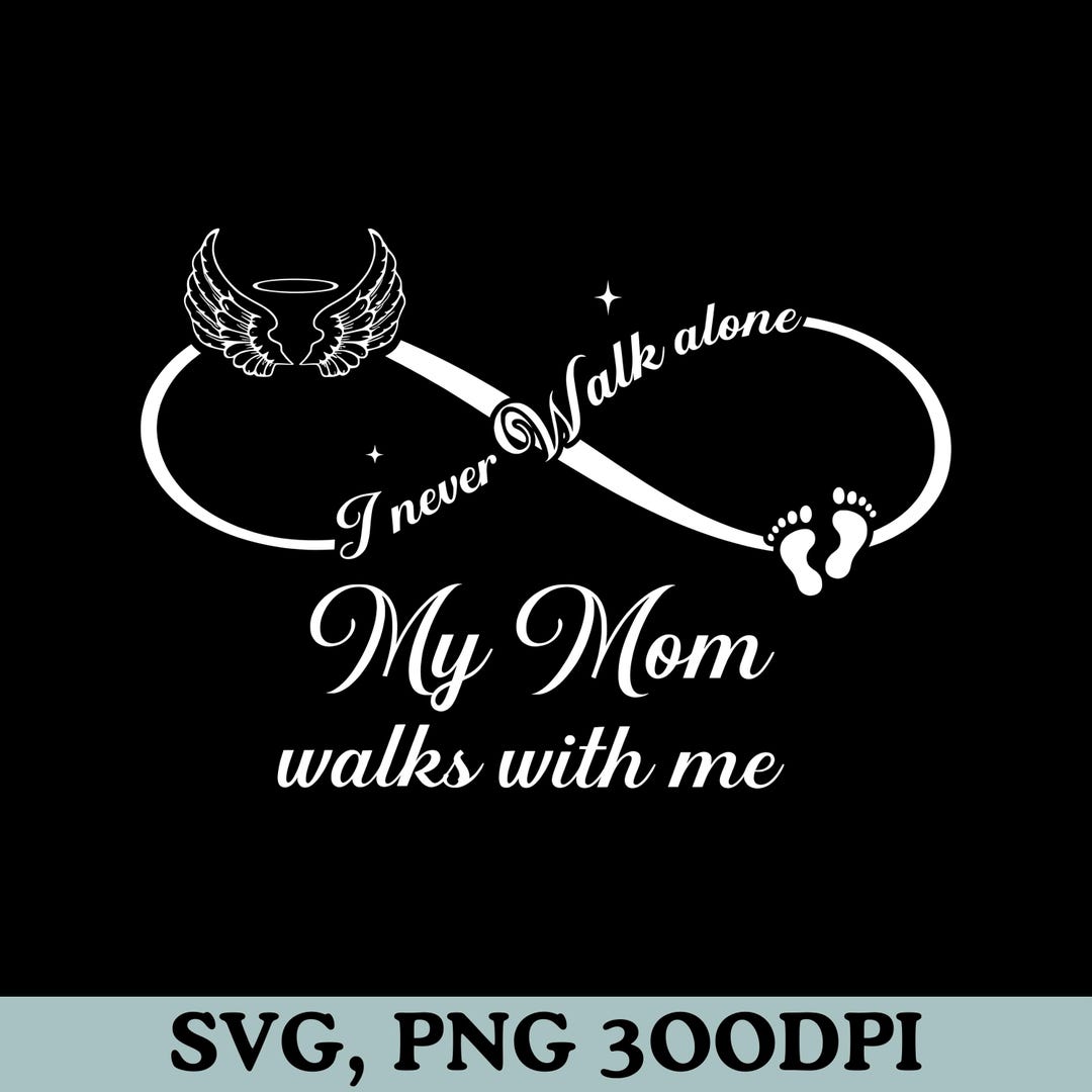 I Never Walk Alone My Mom Walks With Me Png Svg (white Version) - Etsy