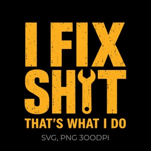 I Fix Shit SVG PNG File Digital Printable, Funny Handyman Design, Dirty Hands Work Ethic PNG, Blue Collar Mindset