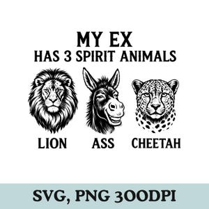 My Ex Has Three Spirit Animals Lion Ass Cheetah Png, Svg
